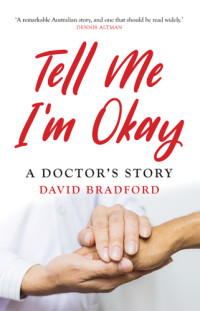Bradford, David — Tell me I'm okay: a doctor's story