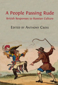 Anthony Cross (ed.) — A People Passing Rude: British Responses to Russian Culture