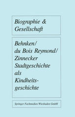 Imbke Behnken, Manuela du Bois-Reymond, Jürgen Zinnecker (auth.) — Stadtgeschichte als Kindheitsgeschichte: Lebensräume von Großstadtkindern in Deutschland und Holland um 1900