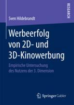Sven Hildebrandt (auth.) — Werbeerfolg von 2D- und 3D-Kinowerbung: Empirische Untersuchung des Nutzens der 3. Dimension