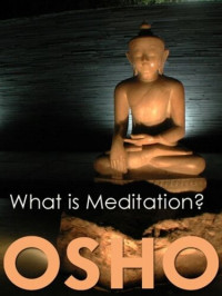 Osho — What Is Meditation?
