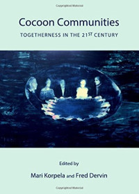 Mari Korpela, Mari Korpela, Fred Dervin — Cocoon communities : togetherness in the 21st century