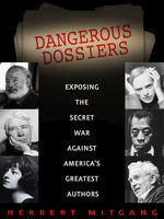 Herbert Mitgang — Dangerous Dossiers: Exposing the Secret War Against America's Greatest Authors