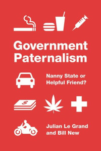 Julian Le Grand; Bill New — Government Paternalism: Nanny State or Helpful Friend?