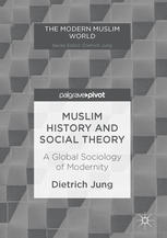 Dietrich Jung (auth.) — Muslim History and Social Theory: A Global Sociology of Modernity