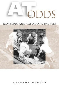 Suzanne Morton — At Odds: Gambling and Canadians, 1919-1969