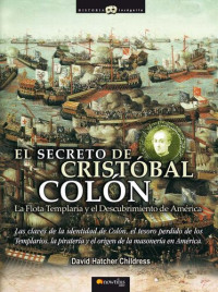 David Hatcher Childres — El Secreto de Cristóbal Colón: Las claves de la identidad de Colón, el tesoro perdido de los Templarios, la piratería y el origen de la masonería en América.