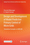 Puvvula Vidyasagar; K. Shanti Swarup — Design and Development of Model Predictive Primary Control of Micro Grids: Simulation Examples in MATLAB