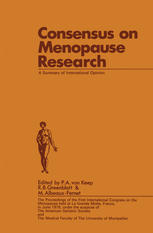 W. H. Utian, D. Serr (auth.), P. A. van Keep, R. B. Greenblatt, M. Albeaux-Fernet (eds.) — Consensus on Menopause Research: A Summary of International Opinion The Proceedings of the First International Congress on the Menopause held at La Grande Motte, France, in June, 1976, under the auspices of The American Geriatric Society and The Medical F