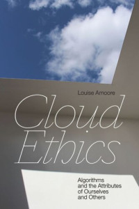 Louise Amoore — Cloud Ethics: Algorithms and the Attributes of Ourselves and Others