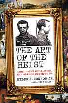 Myles J. Connor & Jenny Siler — The art of the heist: confessions of a master art thief, rock-and-roller, and prodigal son