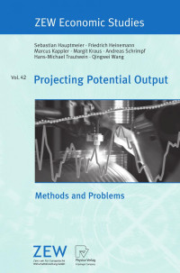 Qingwei Wang, Hans-Michael Trautwein, Andreas Schrimpf, Margit Kraus, Marcus Kappler, Friedrich Heinemann, Sebastian Hauptmeier (auth.) — Projecting Potential Output: Methods and Problems