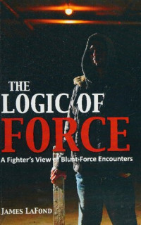 James LaFond — The Logic of Force: A Fighter's View of Blunt-Force Encounters