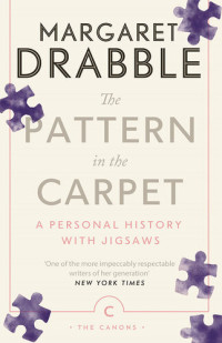 Margaret Drabble — The Pattern in the Carpet: A Personal History with Jigsaws