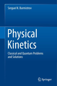 Serguei N. Burmistrov — Physical Kinetics: Classical and Quantum Problems and Solutions