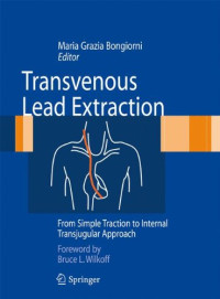 Raffaele De Lucia, Giovanni Coluccia, Stefano Viani (auth.), Maria Grazia Bongiorni (eds.) — Transvenous Lead Extraction: From Simple Traction to Internal Transjugular Approach