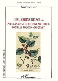 Olivier Got — Les Jardins de Zola, psychanalyse et paysage mythique dans Les Rougon-Macquart