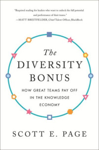 Scott Page (editor); Earl Lewis (editor); Nancy Cantor (editor); Earl Lewis (editor); Nancy Cantor (editor); Katherine Phillips (editor) — The Diversity Bonus: How Great Teams Pay Off in the Knowledge Economy