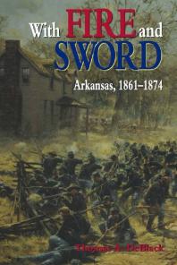 Thomas A. Deblack — With Fire and Sword : Arkansas, 1861-1874