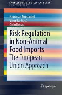 Francesco Montanari, Veronika Jezsó, Carlo Donati (auth.) — Risk Regulation in Non-Animal Food Imports: The European Union Approach