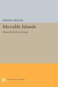 Debora Greger — Movable Islands: Poems by Debora Greger