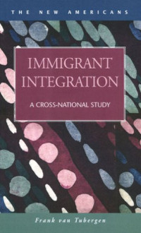 Frank van Tubergen — Immigrant Integration: A Cross-National Study (The New Americans)