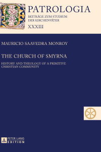 Mauricio Saavedra Monroy — The Church of Smyrna: History and Theology of a Primitive Christian Community