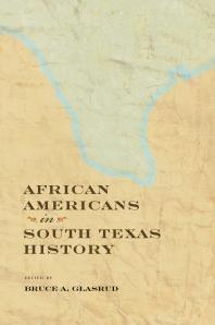 Bruce A. Glasrud; Edward Byerly; Cary D. Wintz; Larry P. Knight; Kenneth W. Howell; Rebecca Kosary; Sara R. Massey; Rue Wood; Janice L. Sumler-Edmond; Jennifer Borrer — African Americans in South Texas History
