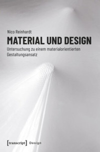 Nico Reinhardt — Material und Design: Untersuchung zu einem materialorientierten Gestaltungsansatz