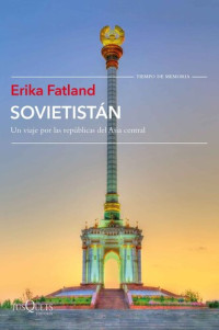 Erika Fatland — Sovietistán (Tiempo de Memoria) (Spanish Edition)
