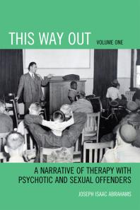 Joseph Isaac Abrahams — This Way Out : A Narrative of Therapy with Psychotic and Sexual Offenders