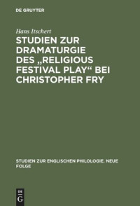 Hans Itschert — Studien zur Dramaturgie des "Religious festival play" bei Christopher Fry