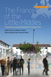 Marie Cartier; Isabelle Coutant; Olivier Masclet; Yasmine Siblot — The France of the Little-Middles : A Suburban Housing Development in Greater Paris