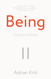 Adrian Kirk — Being: Find your stillness