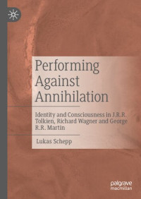 Lukas Schepp — Performing Against Annihilation: Identity and Consciousness in J.R.R. Tolkien, Richard Wagner and George R.R. Martin