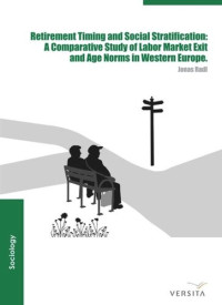 Jonas Radl — Retirement Timing and Social Stratification: A Comparative Study of Labor Market Exit and Age Norms in Western Europe