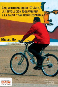 Miguel Rix — Las mentiras sobre Chávez, la Revolución Bolivariana y la falsa transición española