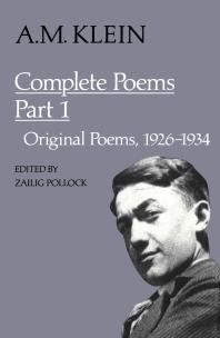 A. M. Klein; Zailig Pollock — A. M. Klein: Complete Poems: Part I: Original Poems 1926-1934; Part II: Original Poems 1937-1955 and Poetry Translations (Collected Works of A. M. Klein)