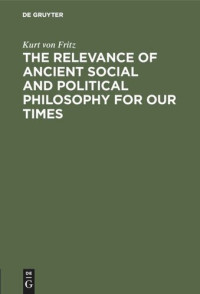 Kurt von Fritz — The Relevance of Ancient Social and Political Philosophy for our Times: A short Introduction to the Problem