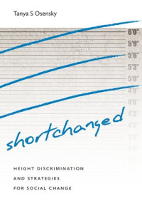 Tanya S Osensky — Shortchanged: Height Discrimination and Strategies for Social Change