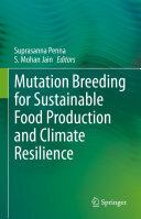 Suprasanna Penna; S. Mohan Jain — Mutation Breeding for Sustainable Food Production and Climate Resilience