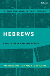 Amy L. B. Peeler; Patrick Gray; Benny Liew — Hebrews: An Introduction and Study Guide