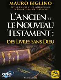 Mauro Biglino — L'Ancien et le Nouveau Testament: des Livres sans Dieu: Ou comment les religions ont été bâties de toutes pièces pour garder le pouvoir