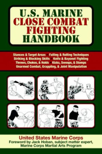 The United States Marine Corps, Hoban, Jack — U.S. Marine Close Combat Fighting Handbook