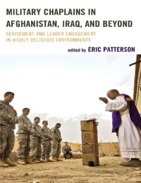 Eric Patterson (editor) — Military Chaplains in Afghanistan, Iraq, and Beyond: Advisement and Leader Engagement in Highly Religious Environments