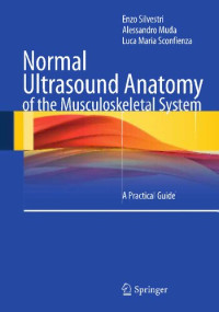 Enzo Silvestri, Alessandro Muda, Luca Maria Sconfienza — Normal Ultrasound Anatomy of the Musculoskeletal System: A Practical Guide