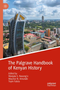 Wanjala S. Nasong'o, Maurice N. Amutabi, Toyin Falola — The Palgrave Handbook of Kenyan History