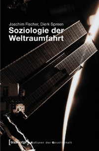 Joachim Fischer, Dierk Spreen — Soziologie der Weltraumfahrt
