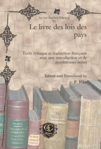 François Nau (editor) — Le livre des lois des pays: Texts syriaque et traduction française avec une introduction et de nombreuses notes