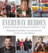 Katrina Fried, Paul Mobley — Everyday Heroes: 50 Americans Changing the World One Nonprofit at a Time